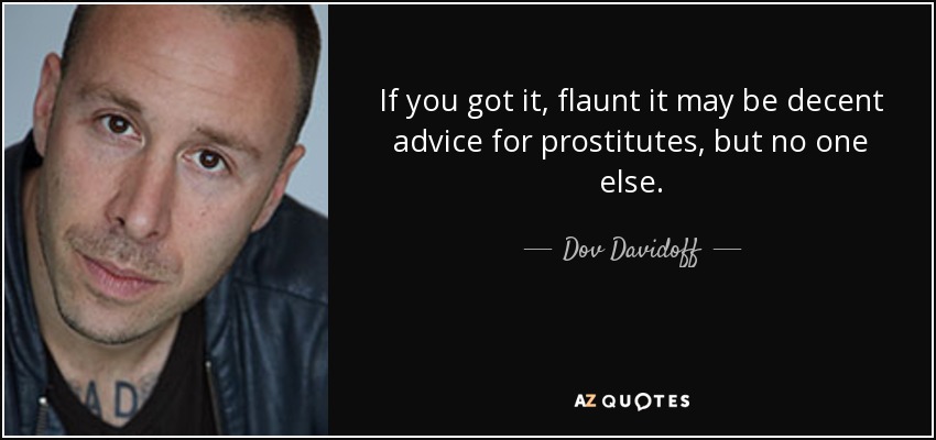 quote-if-you-got-it-flaunt-it-may-be-decent-advice-for-prostitutes-but-no-one-else-dov-davidoff-144-20-36.jpg